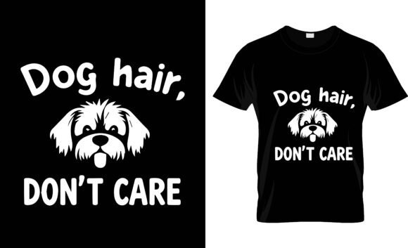 Dog Hair Don't Care T-Shirt Design
