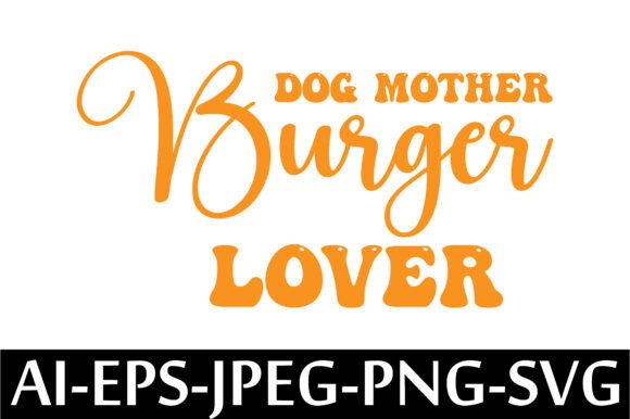 Dog Mother Burger Lover T-Shirt Design