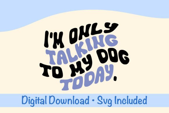 Im Only Talking to My Dog Today Svg