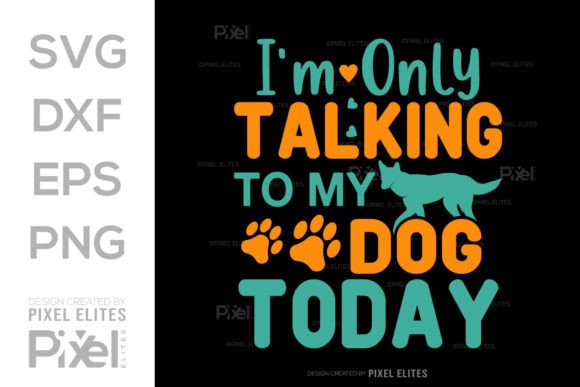 Im Only Talking to My Dog Today SVG File